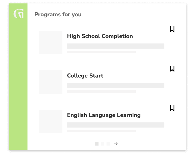 Programs for you include: High School Completion, College Start and English Language Learning.